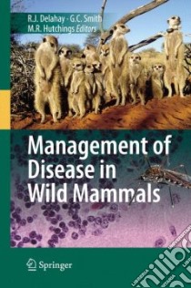 Management of Disease in Wild Mammals libro in lingua di Delahay Richard J. (EDT), Smith Graham C. (EDT), Hutchings Michael R. (EDT)