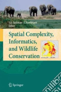 Spatial Complexity, Informatics, and Wildlife Conservation libro in lingua di Cushman Samuel A. (EDT), Huettmann Falk (EDT)
