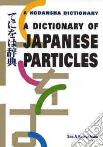 A Dictionary of Japanese Particles libro in lingua di Kawashima Sue A.