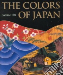 The Colors of Japan libro in lingua di Hibi Sadao, Fukuda Kunio, Bester John (TRN)