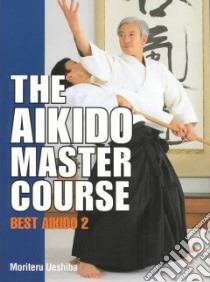 The Aikido Master Course libro in lingua di Ueshiba Moriteru