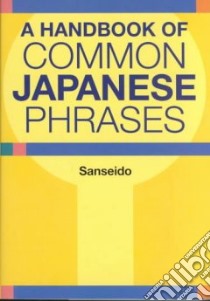 A Handbook of Common Japanese Phrases libro in lingua di Sanseido (COM), Brennan John (EDT)
