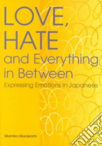 Love, Hate and Everything in Between libro in lingua di Murakami Mamiko