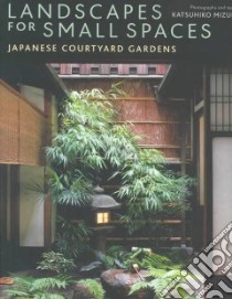 Landscapes for Small Spaces libro in lingua di Mizuno Katsuhiko, Bester John (TRN)