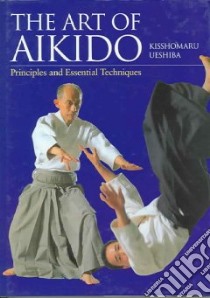 The Art Of Aikido libro in lingua di Ueshiba Kisshomaru