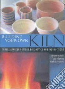 Building Your Own Kiln libro in lingua di Itabashi Hiromi, Tamura Roppo, Kawabuchi Naoki, North Lucy (TRN)