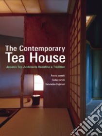 The Contempory Tea House libro in lingua di Isozaki Arata, Ando Tadao, Fujimori Terunobu, Kuma Kengo, Hara Hiroshi