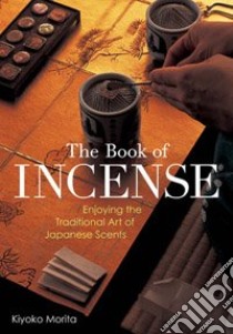 The Book of Incense libro in lingua di Morita Kiyoko