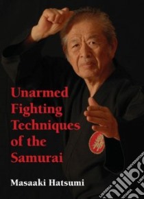 Unarmed Fighting Techniques of the Samurai libro in lingua di Hatsumi Masaaki, Kuwata Mizuho (PHT), Hirata Minoru (PHT), Wilson Doug (TRN), Appleby Bruce (TRN)