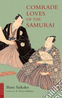 Comrade Loves of the Samurai libro in lingua di Saikakku Ihari, Mathers E. Powys (TRN), Barrow Terence (INT)