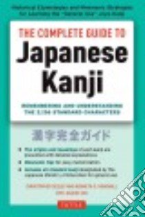 The Complete Guide to Japanese Kanji libro in lingua di Seely Christopher, Henshall Kenneth G., Fan Jiageng (CON)