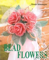 Bead Flowers libro in lingua di Shimonagase Minako