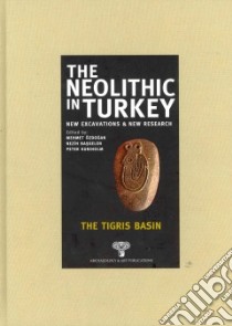 The Neolithic in Turkey libro in lingua di Ozdogan Mehmet (EDT), Basgelen Nezih (EDT), Kuniholm Peter (EDT)