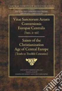 Vitae Sanctorum Aetatis Conversionis Europae Centralis (Saec. X-XI) / Saints of the Christianization Age of Central Europe (Tenth-Eleventh Centuries) libro in lingua di Klaniczaygabor (EDT)