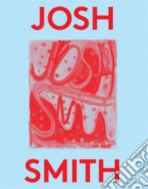 Josh Smith libro in lingua di Smith Josh (ART), Marta Karen (EDT), Pontegnie Anne