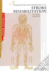 Acupuncture and Moxibustion for Stroke Rehabilitation libro in lingua di Gang-Qi Fan, Qi-cai Wang, Guang-Xia Ni (CON), Gang Ou-Yang (CON), Ji Chen (TRN)