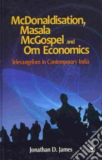 Mcdonaldisation, Masala Mcgospel and Om Economics libro in lingua di James Jonathan D.