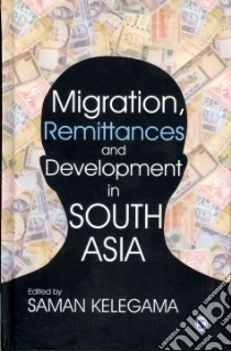 Migration, Remittances and Development in South Asia libro in lingua di Kelegama Saman (EDT)