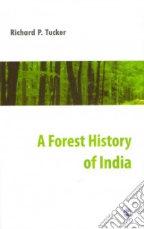 A Forest History of India libro in lingua di Tucker Richard P.