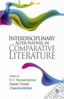 Interdisciplinary Alter-natives in Comparative Literature libro in lingua di Ramakrishnan E. V. (EDT), Trivedi Harish (EDT), Mohan Chandra (EDT)