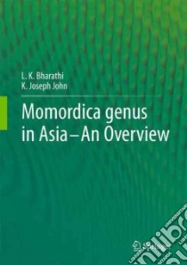 Momordica Genus in Asia libro in lingua di Bharathi L. K., John K. Joseph