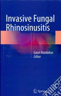 Invasive Fungal Rhinosinusitis libro in lingua di Mankekar Gauri (EDT)