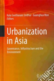 Urbanization in Asia libro in lingua di Sridhar Kala Seetharam (EDT), Wan Guanghua (EDT)