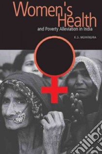 Women's Health and Poverty Alleviation in India libro in lingua di Mohindra K. S.