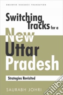 Switching Tracks for a New Uttar Pradesh libro in lingua di Johri Saurabh