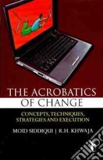 The Acrobatics of Change libro in lingua di Siddiqui Moid, Khwaja R. h.