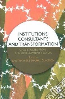 Institutions, Consultants and Transformation libro in lingua di Iyer Lalitha (EDT), Guharoy Shaibal (EDT)