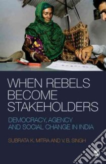 When Rebels Become Stakeholders libro in lingua di Mitra Subrata Kumar, Singh V. B.
