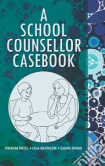 A School Counsellor Casebook libro in lingua di Patel Vikram, Aronson Lisa Ph.D., Divan Gauri