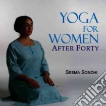 Yoga for Woman After Forty libro in lingua di Sondhi Seema