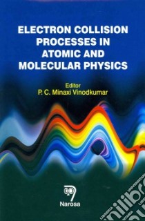 Electron Collision Processes in Atomic and Molecular Physics libro in lingua di Vinodkumar P. C. Minaxi (EDT)