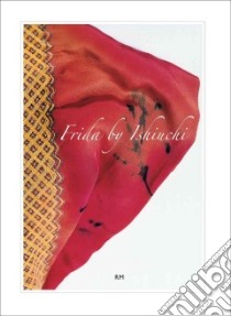 Frida by Ishiuchi libro in lingua di Ishiuchi Miyako (PHT), Trujillo Hilda, Henestrosa Circe, Ankori Gannit