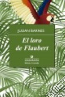 Loro de Flaubert (El) libro in lingua di Barnes Julian; Mauri Antonio