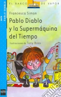 Pablo Diablo Y LA Mega Maquina Del Tiempo libro in lingua di Francesca Simon