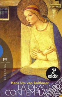 La oracion contemplativa / The Contemplative Prayer libro in lingua di Balthasar Hans Urs von