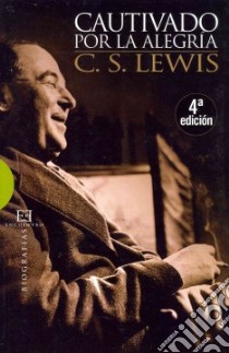Cautivado Por La Alegria/ Captivated by Happiness libro in lingua di Lewis Clive S.
