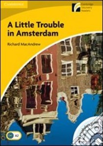 A Little trouble in Amsterdam. Con CD Audio. Con CD-ROM libro in lingua di Macandrew Richard