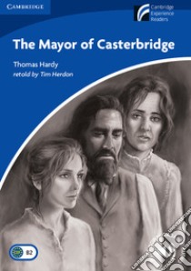 Mayor of Casterbridge. Cambridge Experience Readers British English (The) libro in lingua di Hardy Thomas