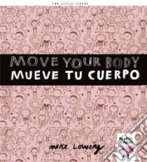 Move Your Body / Mueve tu cuerpo libro in lingua di Lowery Mike