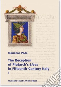 The Reception of Plutarch's Lives in Fifteenth-century Italy libro in lingua di Pade Marianne