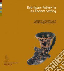 Red-figure Pottery in Its Ancient Setting libro in lingua di Schierup Stine (EDT), Rasmussen Bodil Bundgaard (EDT)