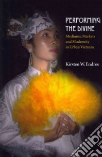 Performing the Divine libro in lingua di Endres Kirsten W.