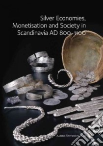 Silver Economies, Monetisation and Society in Scandinavia, Ad 800-1100 libro in lingua di Graham-Campbell James (EDT)