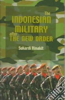 The Indonesian Military After the New Order libro in lingua di Rinakit Sukardi
