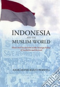 Indonesia And the Muslim World libro in lingua di Perwitz Anak Agung Banyu