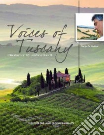 Voices of Tuscany. Discover the land of genius and beauty libro in lingua di De Martino Giorgio
